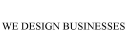 WE DESIGN BUSINESSES trademark
