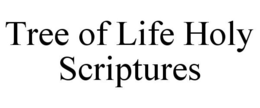 TREE OF LIFE HOLY SCRIPTURES trademark