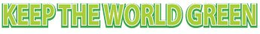 KEEP THE WORLD GREEN trademark