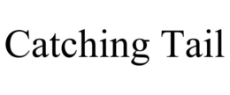 CATCHING TAIL trademark