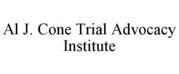 AL J. CONE TRIAL ADVOCACY INSTITUTE trademark
