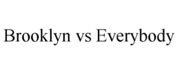 BROOKLYN VS EVERYBODY trademark