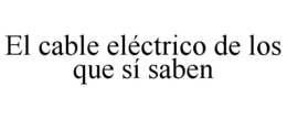 EL CABLE ELÉCTRICO DE LOS QUE SÍ SABEN trademark