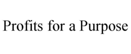 PROFITS FOR A PURPOSE trademark