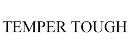 TEMPER TOUGH trademark