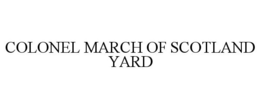 COLONEL MARCH OF SCOTLAND YARD trademark