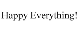 HAPPY EVERYTHING! trademark