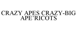 CRAZY APES CRAZY-BIG APE'RICOTS trademark