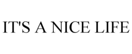IT'S A NICE LIFE trademark