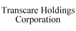 TRANSCARE HOLDINGS CORPORATION trademark
