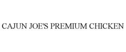 CAJUN JOE'S PREMIUM CHICKEN trademark
