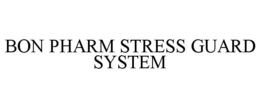 BON PHARM STRESS GUARD SYSTEM trademark