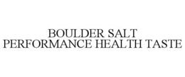 BOULDER SALT PERFORMANCE HEALTH TASTE trademark