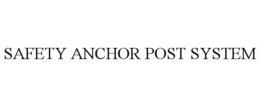 SAFETY ANCHOR POST SYSTEM trademark