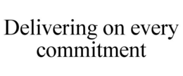 DELIVERING ON EVERY COMMITMENT trademark