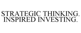 STRATEGIC THINKING. INSPIRED INVESTING. trademark
