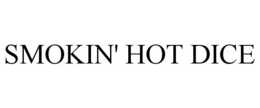 SMOKIN' HOT DICE trademark