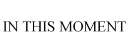 IN THIS MOMENT trademark