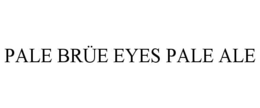 PALE BRÜE EYES PALE ALE trademark