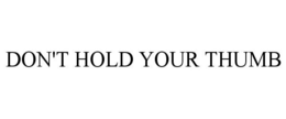 DON'T HOLD YOUR THUMB trademark