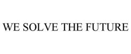 WE SOLVE THE FUTURE trademark