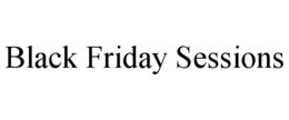 BLACK FRIDAY SESSIONS trademark