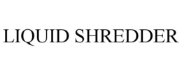 LIQUID SHREDDER trademark