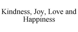 KINDNESS, JOY, LOVE AND HAPPINESS trademark