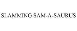 SLAMMING SAM-A-SAURUS trademark