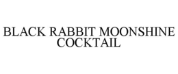 BLACK RABBIT MOONSHINE COCKTAIL trademark