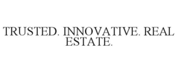 TRUSTED. INNOVATIVE. REAL ESTATE. trademark
