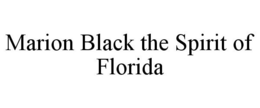 MARION BLACK THE SPIRIT OF FLORIDA trademark