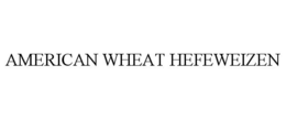 AMERICAN WHEAT HEFEWEIZEN trademark