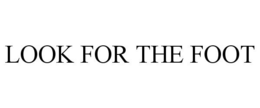 LOOK FOR THE FOOT trademark