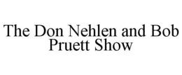 THE DON NEHLEN AND BOB PRUETT SHOW trademark