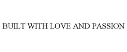 BUILT WITH LOVE AND PASSION trademark