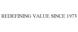 REDEFINING VALUE SINCE 1973 trademark