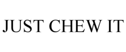 JUST CHEW IT trademark