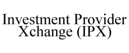 INVESTMENT PROVIDER XCHANGE (IPX) trademark