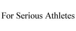 FOR SERIOUS ATHLETES trademark