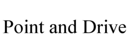 POINT AND DRIVE trademark