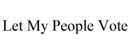 LET MY PEOPLE VOTE trademark