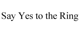 SAY YES TO THE RING trademark