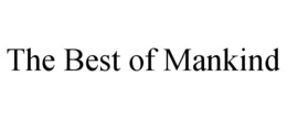 THE BEST OF MANKIND trademark
