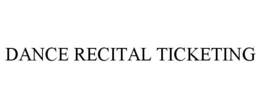 DANCE RECITAL TICKETING trademark