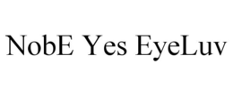 NOBE YES EYELUV trademark