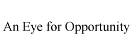 AN EYE FOR OPPORTUNITY trademark