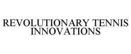 REVOLUTIONARY TENNIS INNOVATIONS trademark