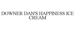 DOWNER DAN'S HAPPINESS ICE CREAM trademark