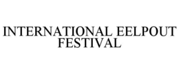 INTERNATIONAL EELPOUT FESTIVAL trademark